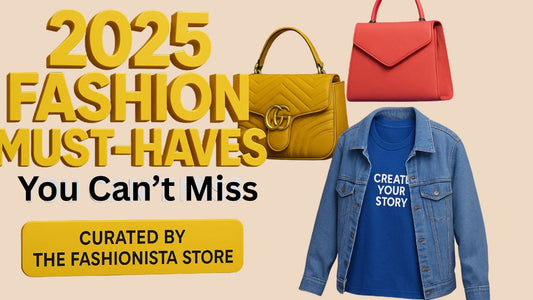 🌟 2025 Fashion Must-Haves You Can’t Miss – Curated by The Fashionista Store