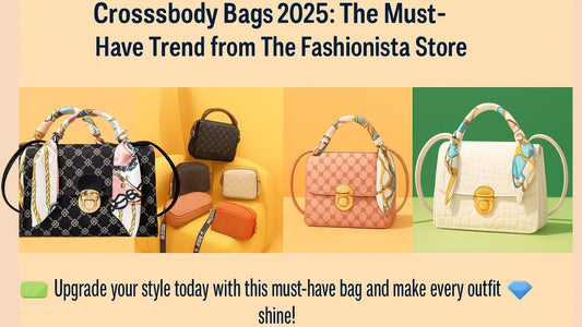Crossbody Bags 2025: The Must-Have Trend from The Fashionista Store